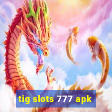 tig slots 777 apk